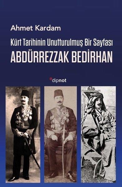 Ahmet KardamEtnolojiKürt Tarihinin Unutturulmuş Bir Sayfası Abdürrezzak Bedirhan