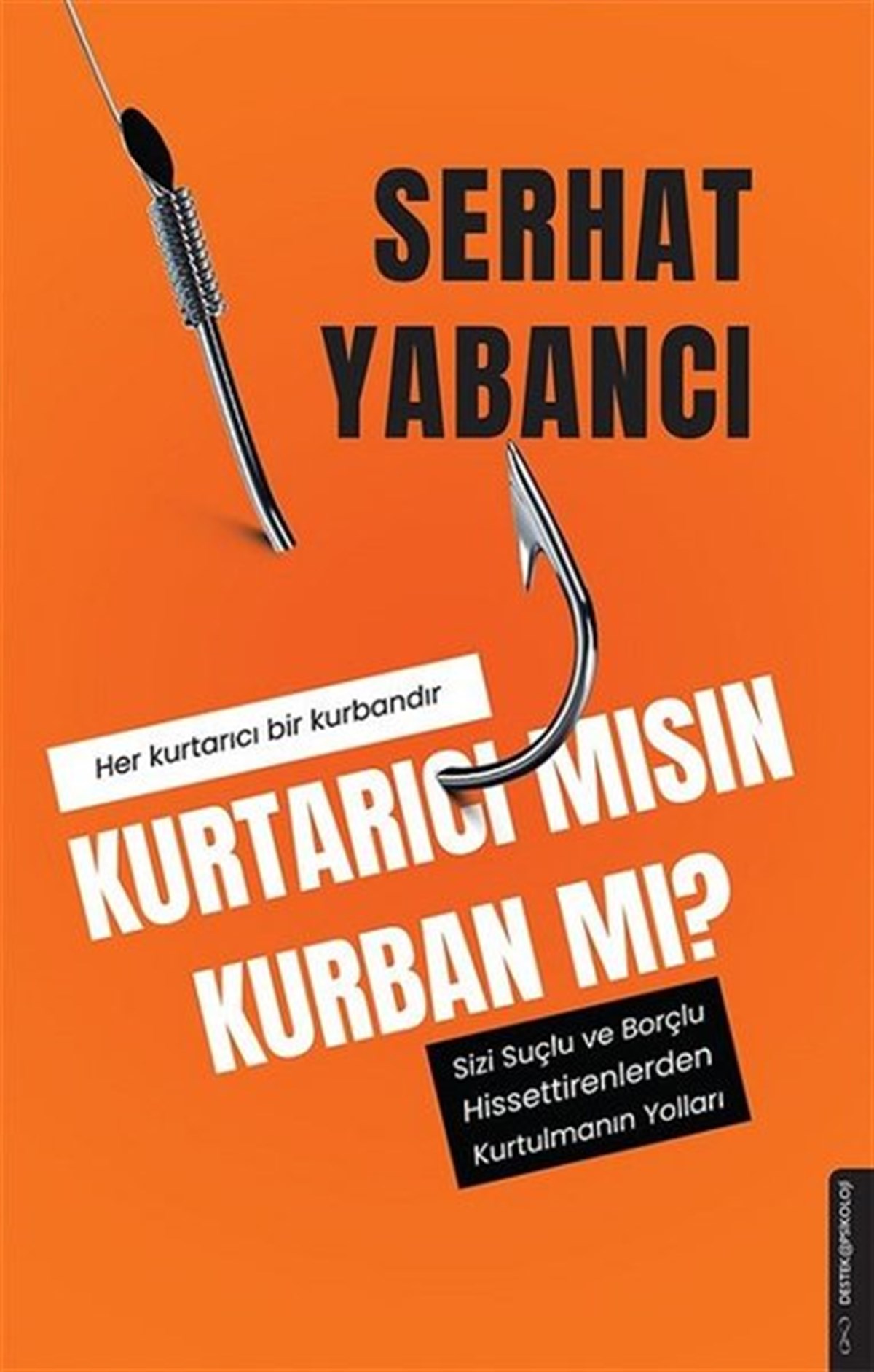 Serhat YabancıPsikoloji BilimiKurtarıcı mısın Kurban mı? - Sizi Suçlu ve Borçlu Hissettirenlerden Kurtulmanın Yolları