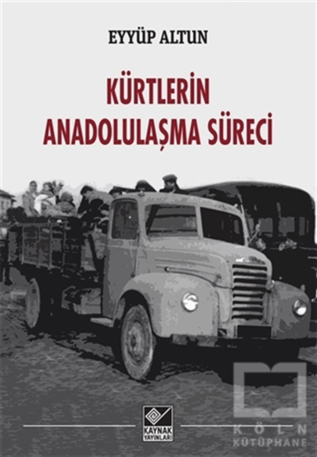 Eyyüp AltunAraştırma - İncelemeKürtlerin Anadolulaşma Süreci