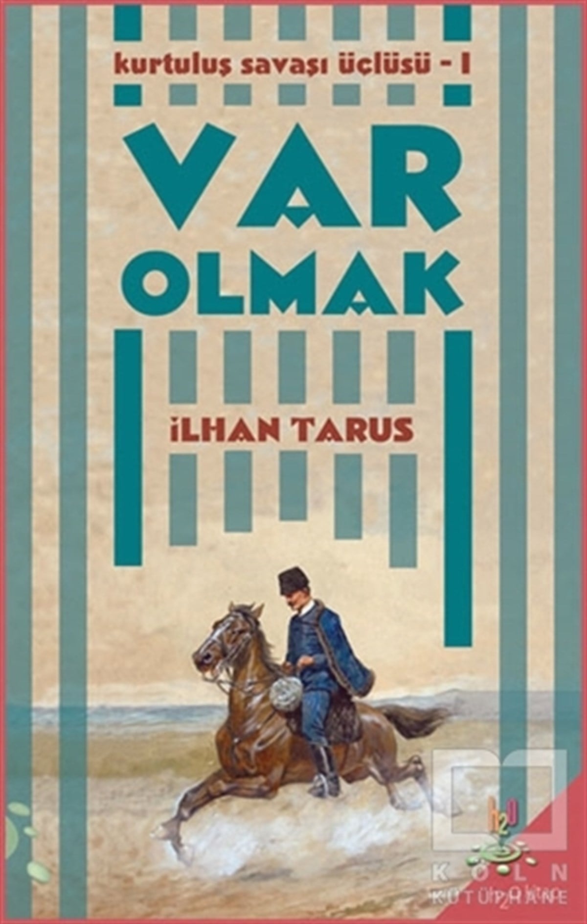 İlhan TarusRomanKurtuluş Savaşı Üçlüsü 1 - Var Olmak