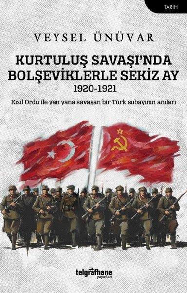 Veysel ÜnüvarTürkiye ve Cumhuriyet Tarihi KitaplarıKurtuluş Savaşı'nda Bolşeviklerle Sekiz Ay 1920 - 1921