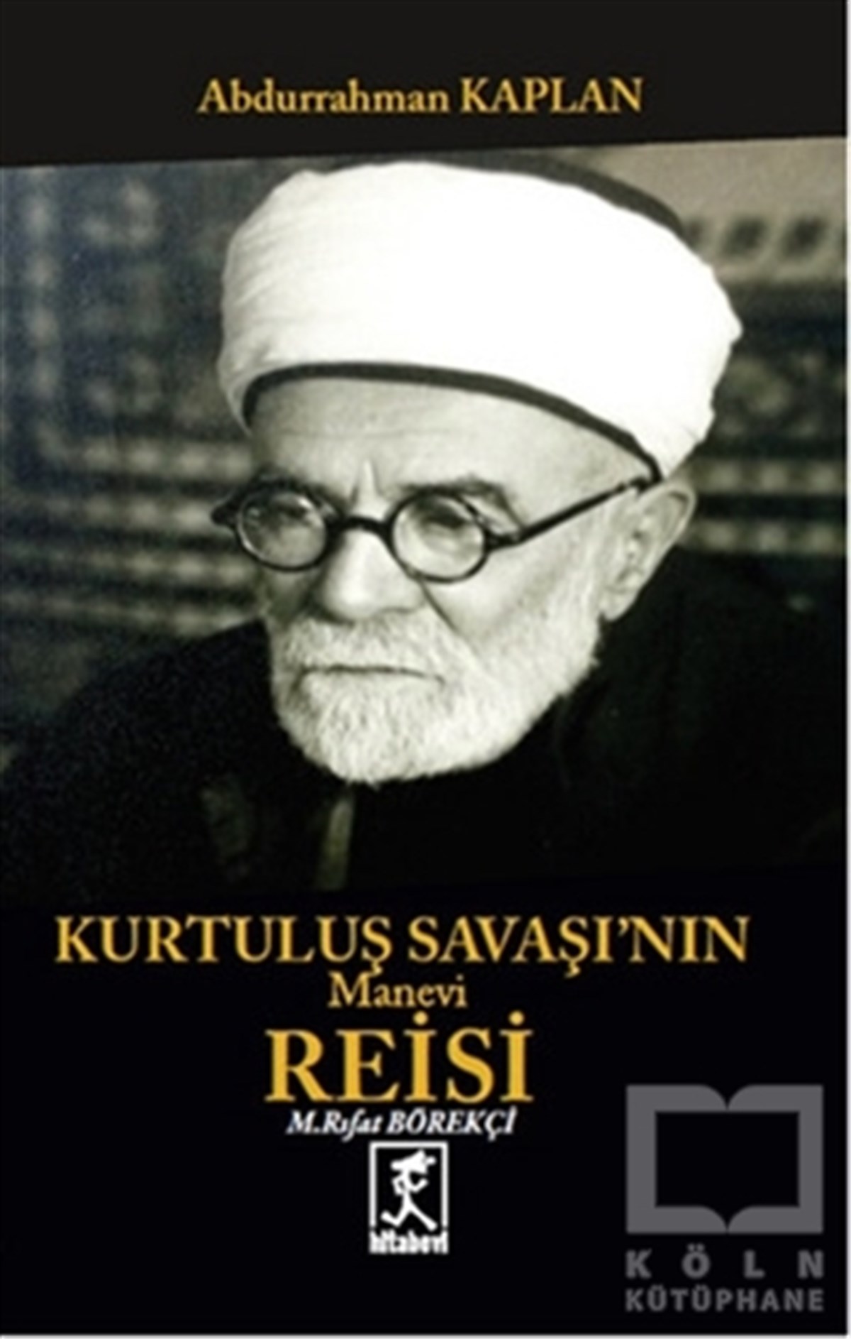 Abdurrahman KaplanAraştırma - İncelemeKurtuluş Savaşının Manevi Reisi Mehmet Rıfat Börelçi