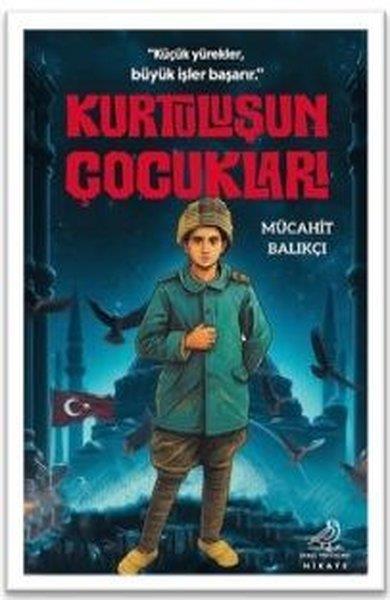 Mücahit BalıkçıÇocuk Gençlik RomanlarıKurtuluşun Çocukları