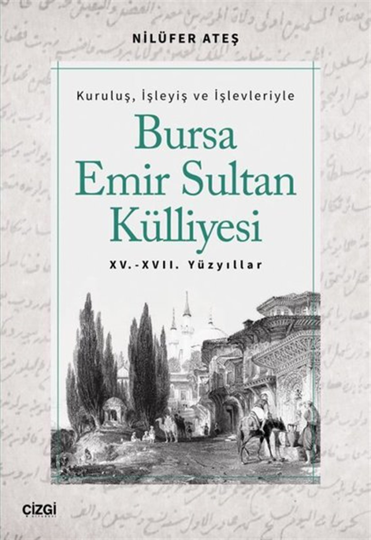 Nilüfer AteşOsmanli TarihiKuruluş İşleyiş ve İşlevleriyle Bursa Emir Sultan Külliyesi - 15 ve 17.Yüzyıllar