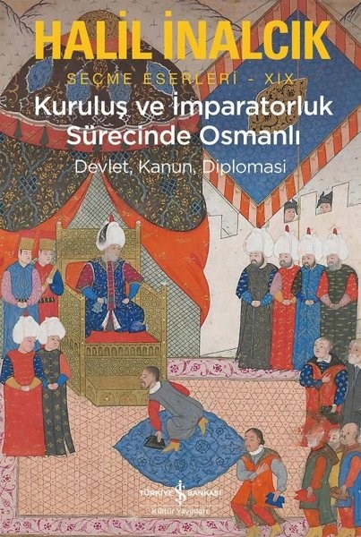 Halil İnalcıkOsmanli TarihiKuruluş ve İmparatorluk Sürecinde Osmanlı - Devlet Kanun Diplomasi - Seçme Eserleri 19