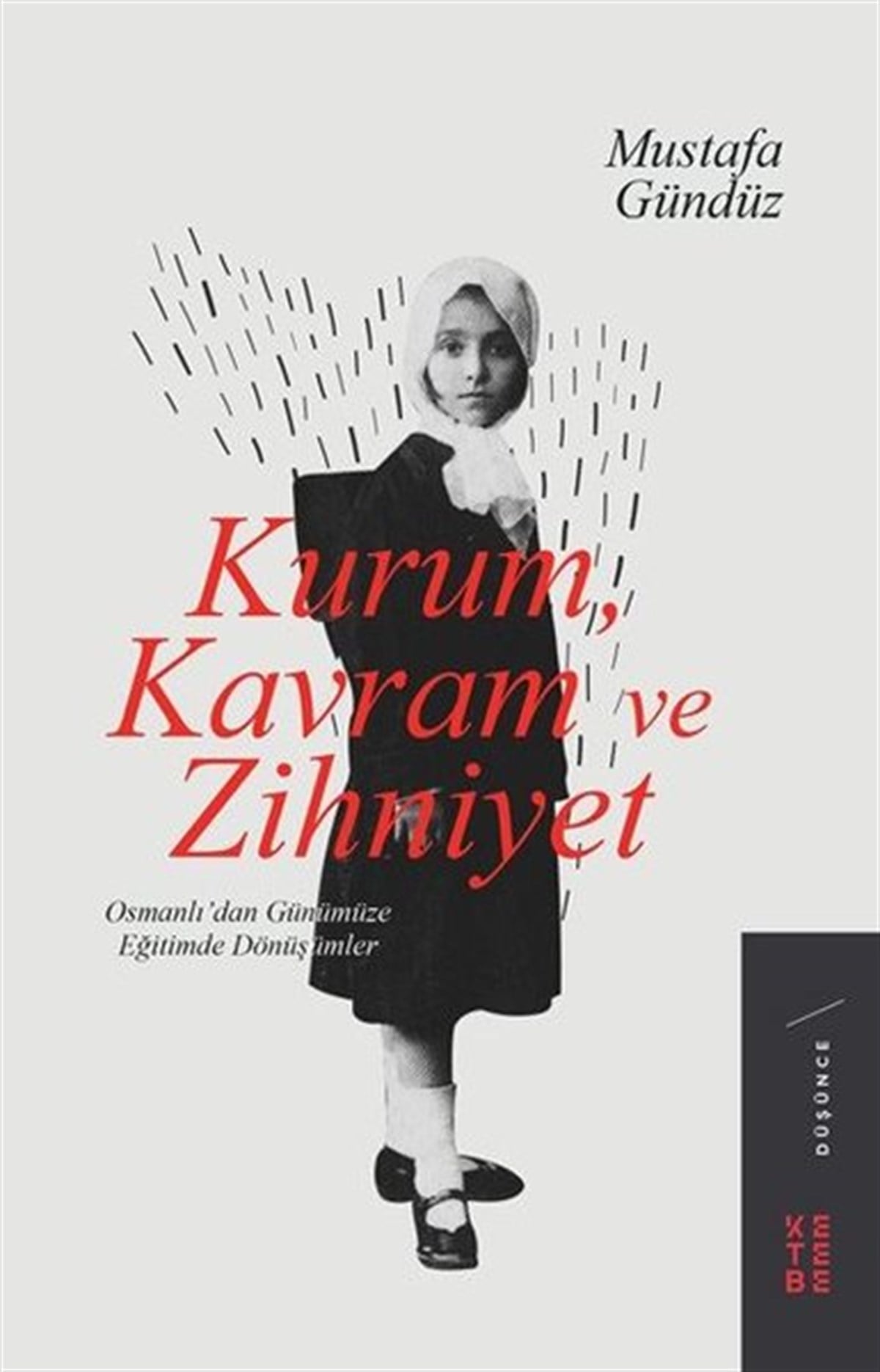 Mustafa GündüzOsmanli TarihiKurum Kavram ve Zihniyet: Osmanlıdan Günümüze Eğitimde Dönüşümler