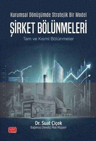 Suat ÇiçekHukuk Üzerine KitaplarKurumsal Dönüşümde Stratejik Bir Model: Şirket Bölünmeleri - Tam ve Kısmi Bölünmeler