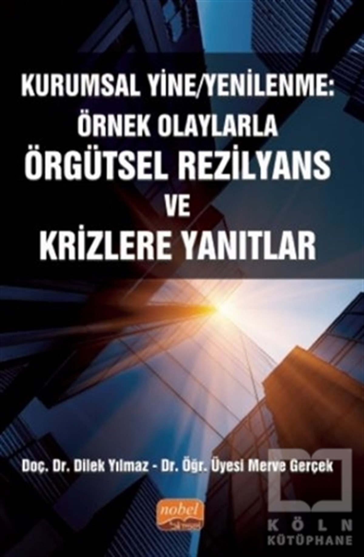 Merve GerçekDiğerKurumsal Yine/Yenilenme: Örnek Olaylarla Örgütsel Rezilyans ve Krizlere Yanıtlar