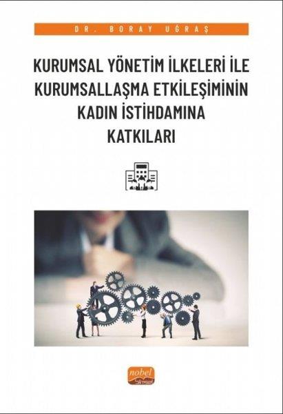 Boray UğraşDigerKurumsal Yönetim İlkeleri ile Kurumsallaşma Etkileşiminin Kadın İstihdamına Katkıları
