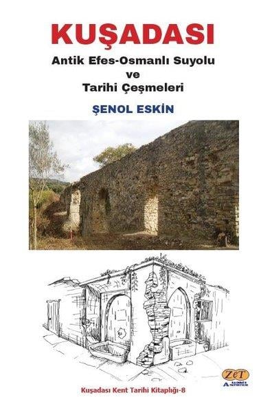 Şenol EskinArkeolojiKuşadası: Antik Efes - Osmanlı Suyolu ve Tarihi Çeşmeleri