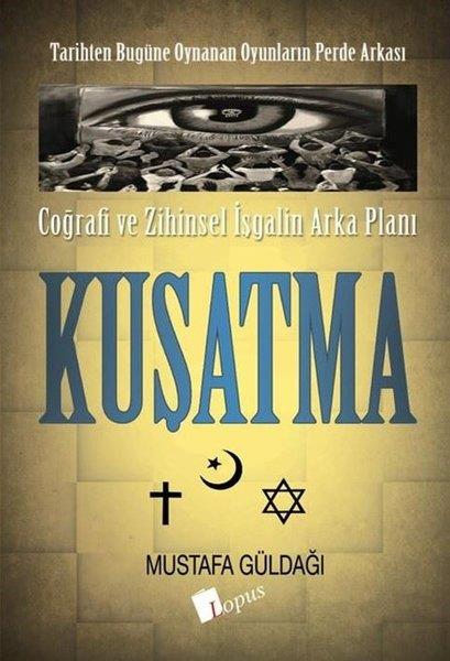 Mustafa GüldağıTürkiye RomanKuşatma: Coğrafi ve Zihinsel İşgalin Arka Planı - Tarihten Bugüme Oynanan Oyunların Perde Arkası
