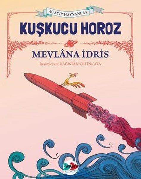 Mevlana İdrisEgitim Etkinlik KitaplariKuşkucu Horoz - Acayip Hayvanlar