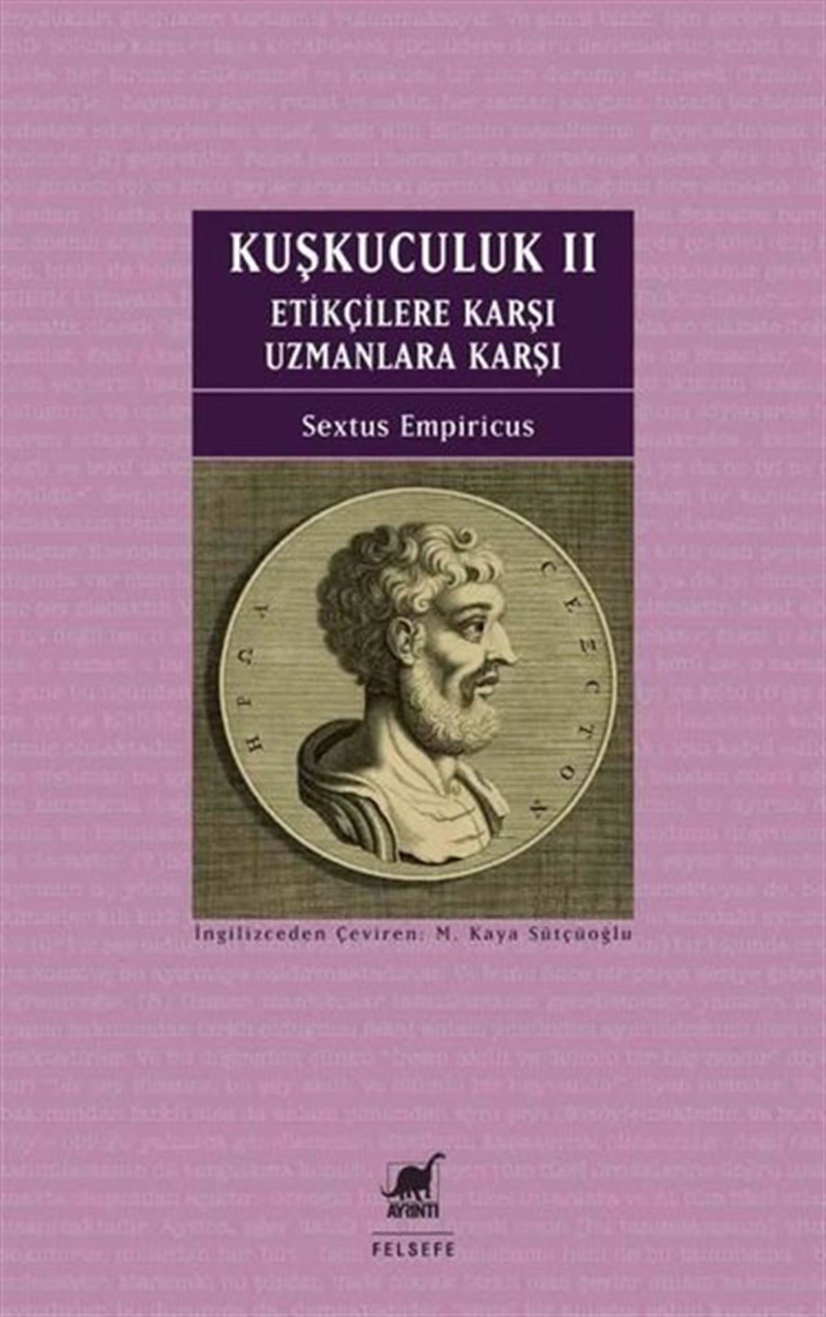 Sextus EmpiricusFelsefe BilimiKuşkuculuk 2: Etikçilere Karşı - Uzmanlara Karşı