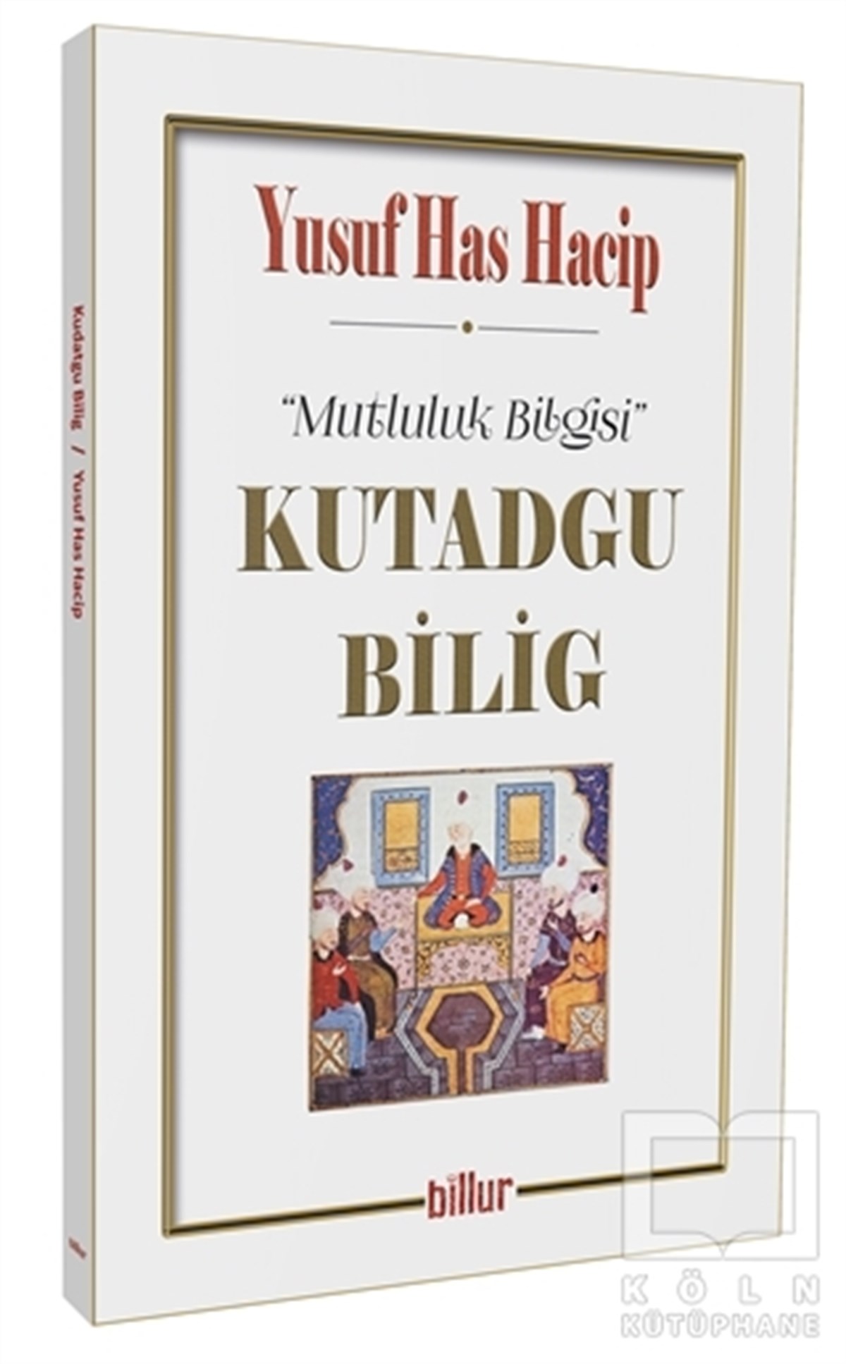 Kutadgu Bilig - Mutluluk Bilgisi