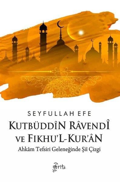 Seyfullah Efeİslami KitaplarKutbüddin Ravendi ve Fıkhu'l-Kur'an - Ahkam Tefsiri Geleneğinde Şii Çizgi