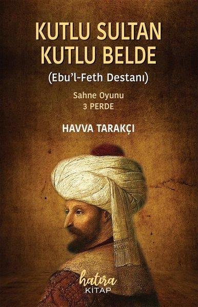 Havva TarakçıTürk OyunlarıKutlu Sultan Kutlu Belde (Ebu'l-Feth Destanı) Sahne Oyunu-3 Perde