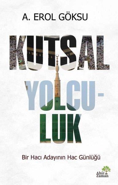 A. Erol GöksuAnı & Mektup & Günlük KitaplarıKutsal Yolculuk - Bir Hacı Adayının Hac Günlüğü