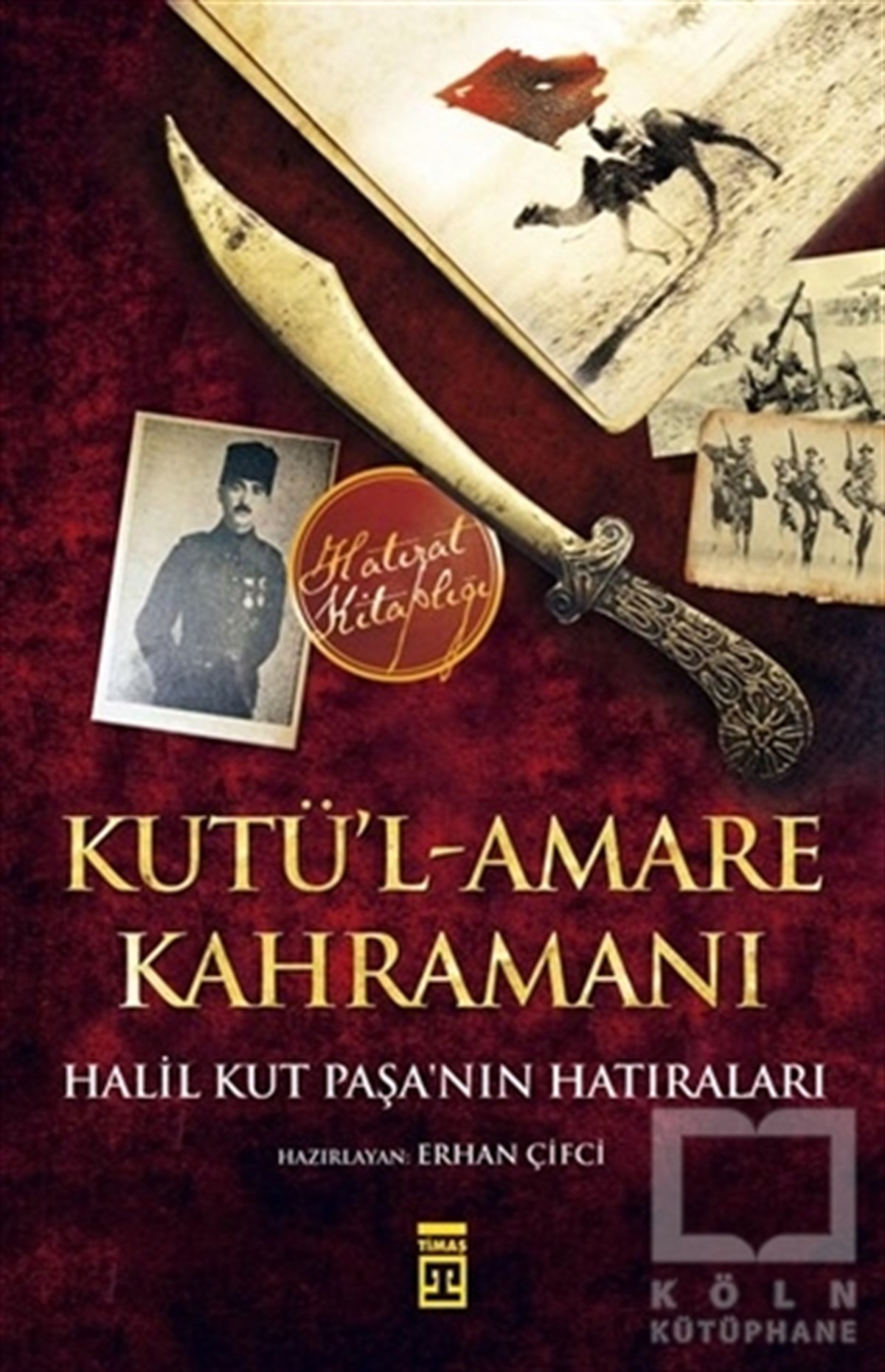 Halil KutÖnemli Olaylar ve Biyografi - OtobiyografiKutü’l-Amare Kahramanı