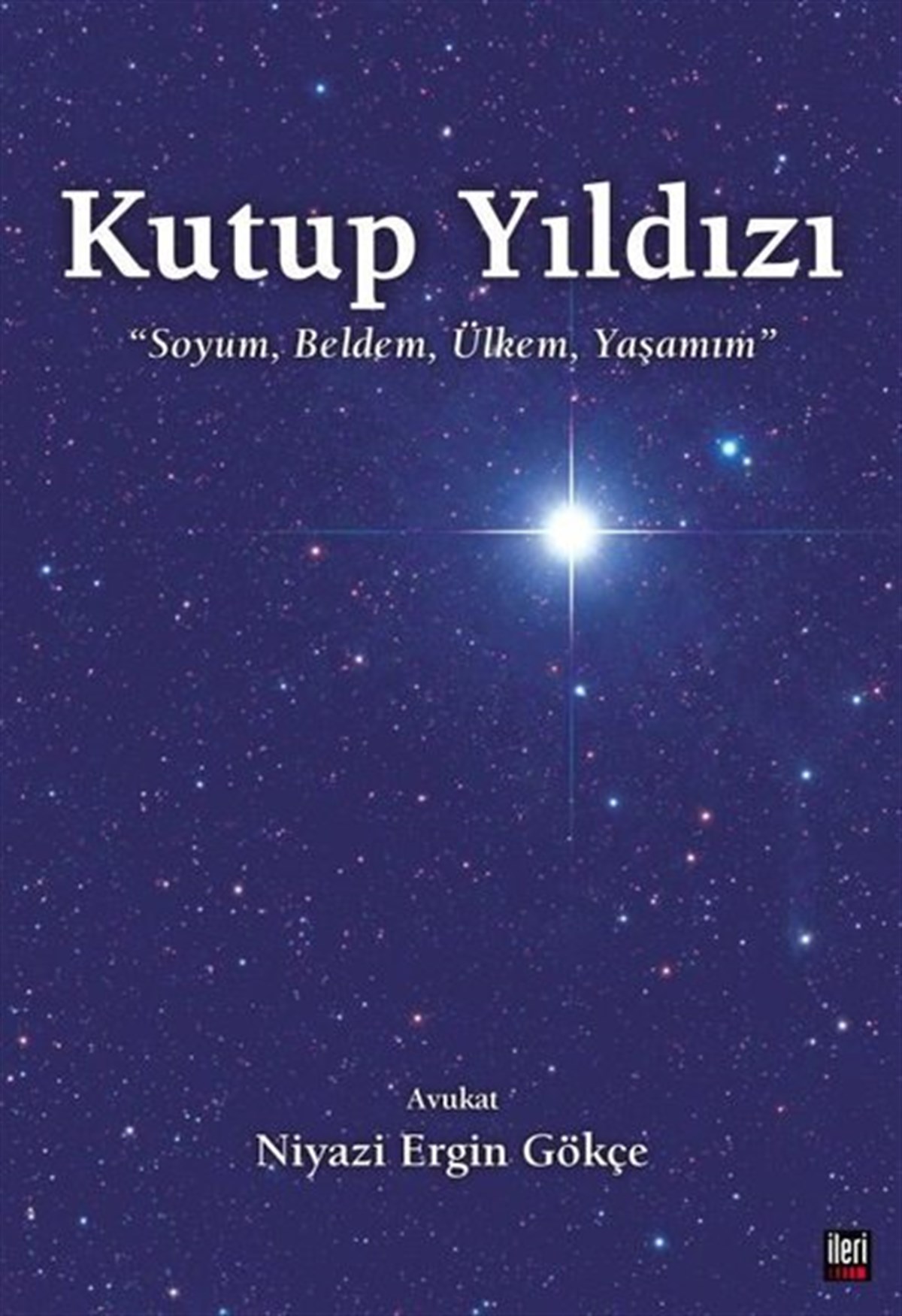 Niyazi Ergin GökçeAnı & Mektup & Günlük KitaplarıKutup Yıldızı - Soyum Beldem Ülkem Yaşamım