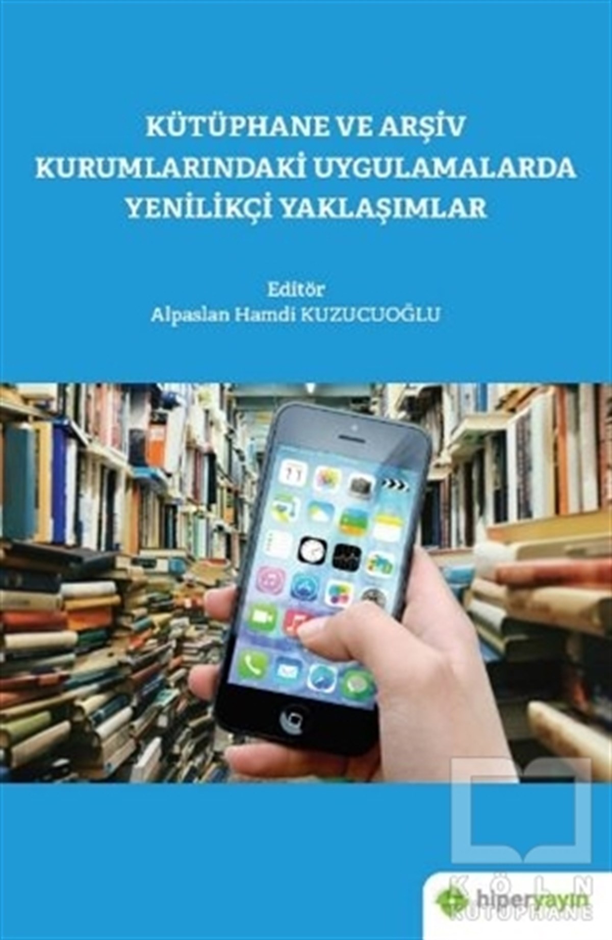 Alpaslan Hamdi KuzucuoğluGüncelKütüphane ve Arşiv Kurumlarındaki Uygulamalarda Yenilikçi Yaklaşımlar