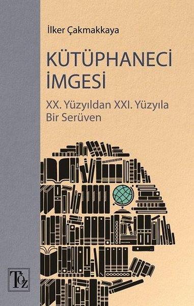 İlker ÇakmakkayaSoziologie Kütüphaneci İmgesi: 20. Yüzyıldan 21. Yüzyıla Bir Serüven