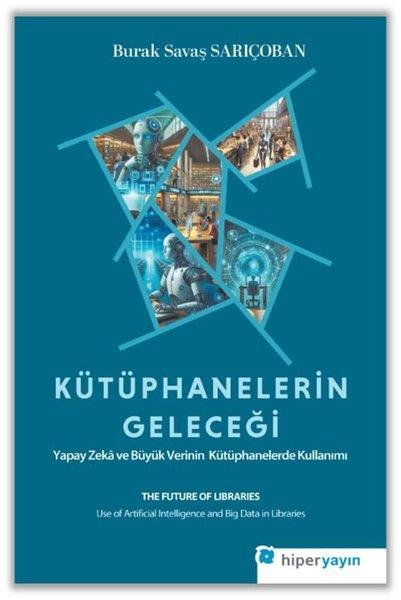 Burak Savaş SarıçobanPopüler Bilim KitaplarıKütüphanelerin Geleceği: Yapay Zeka ve Büyük Verinin Kütüphanelerde Kullanımı