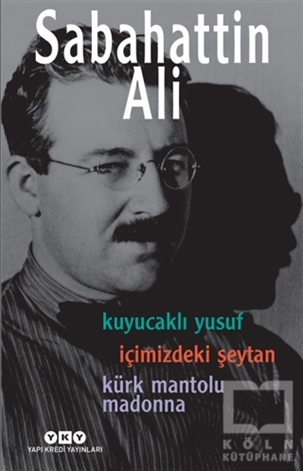 Sabahattin AliRomanKuyucaklı Yusuf / İçimizdeki Şeytan / Kürk Mantolu Madonna (3 Roman Tek Kitap)