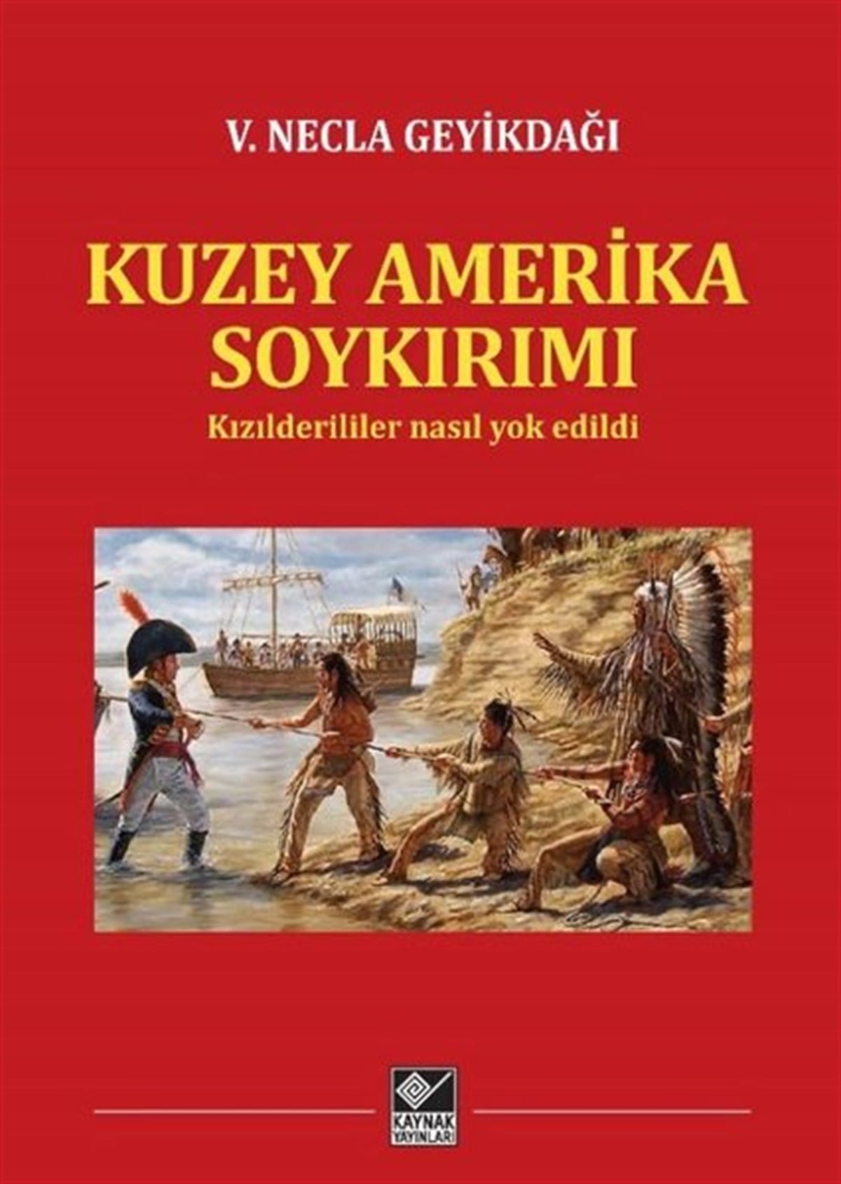 V. Necla GeyikdağıEtnolojiKuzey Amerika Soykırımı - Kızılderililer Nasıl Yok Edildi