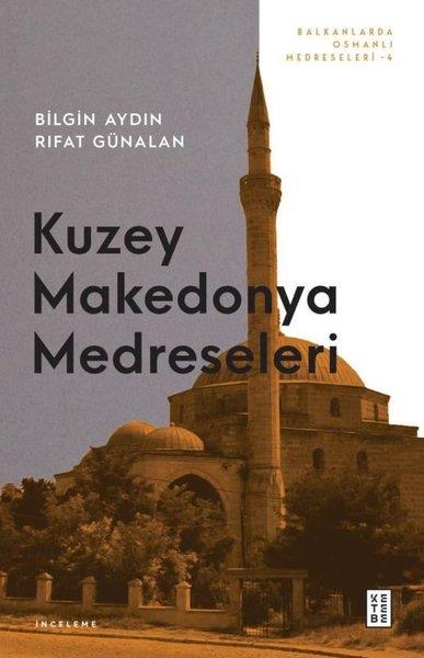 Bilgin AydınOsmanli TarihiKuzey Makedonya Medreseleri - Balkanlarda Osmanlı Medreseleri 4