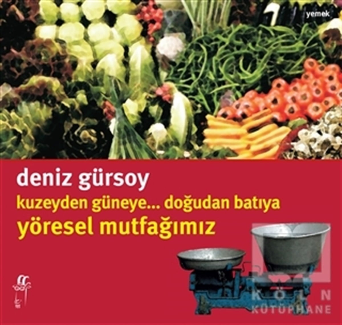 Deniz GürsoyYemek KitaplarıKuzeyden Güneye.. Doğudan Batıya Yöresel Mutfağımız