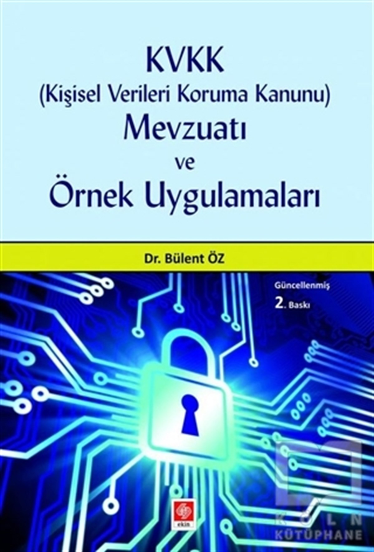 Bülent ÖzAkademischKVVK (Kişisel Verileri Koruma Kanunu) Mevzuatı ve Örnek Uygulamaları