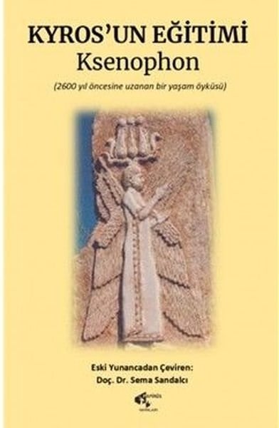KsenophonFelsefe BilimiKyrosun Eğitimi - 2600 Yıl Öncesine Dayanan Bir Yaşam Öyküsü