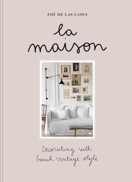 Zoe De Las CasesArchitecture/Decoration/DesignLa Maison  Decorating with French vintage style