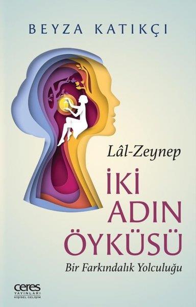 Beyza KatıkçıKişisel Gelişim KitaplarıLal - Zeynep İki Adın Öyküsü - Bir Farkındalık Yolculuğu