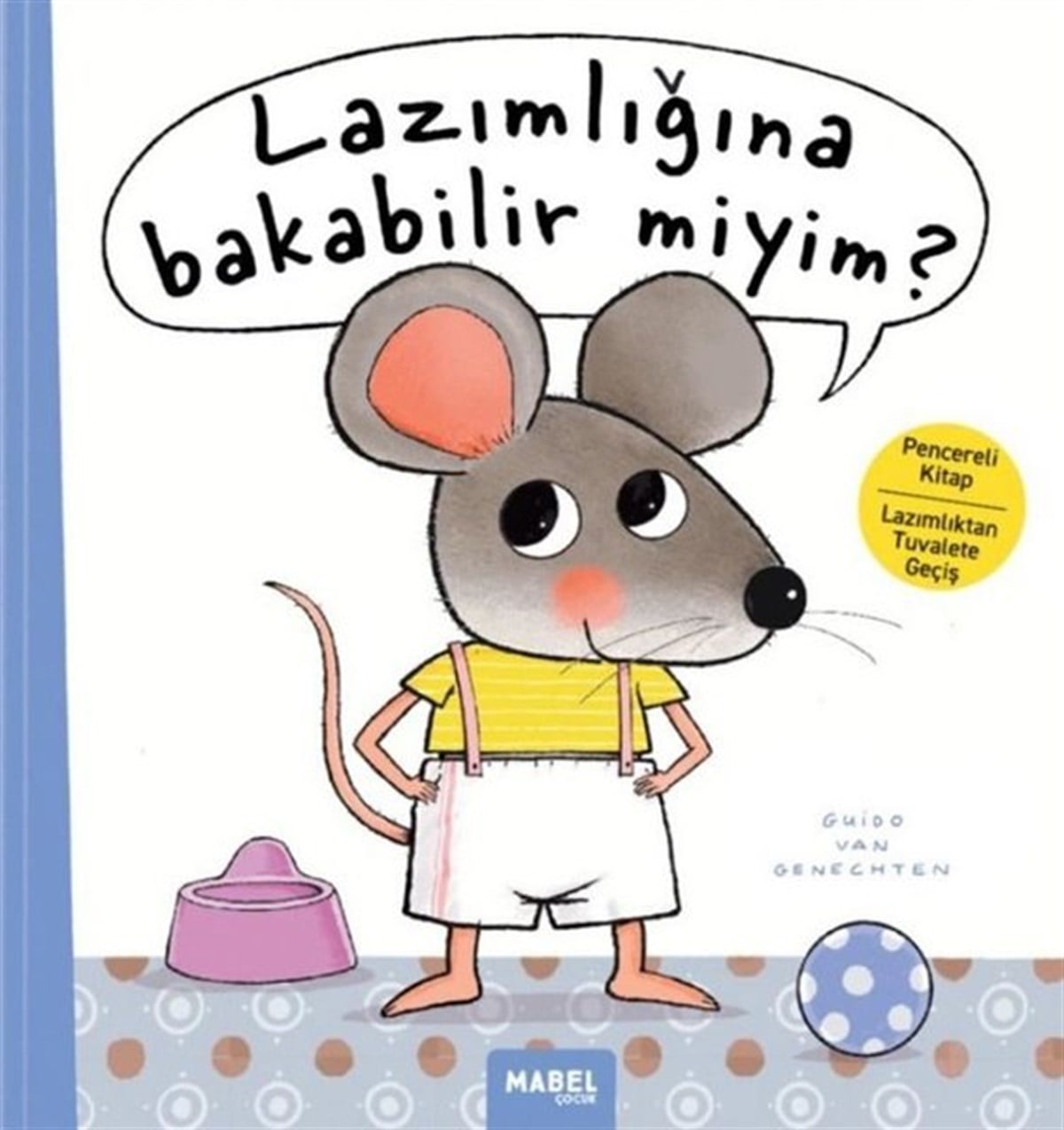 Guido Van GenechtenEgitim Etkinlik KitaplariLazımlığına Bakabilir Miyim? Pencereli Kitap Lazımlıktan Tuvalete Geçiş