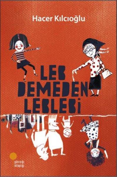 Hacer KılcıoğluÇocuk Gençlik RomanlarıLeb Demeden Leblebi