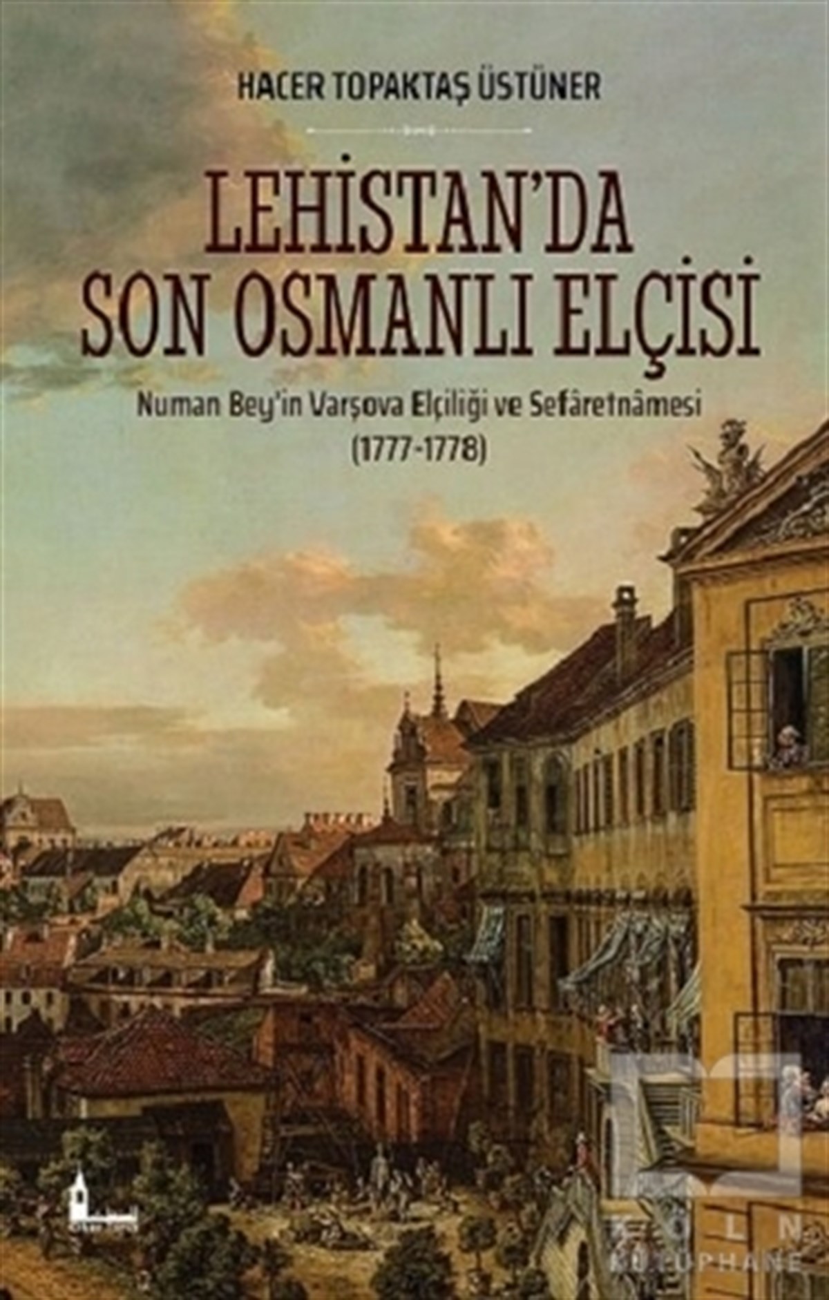 Hacer Topaktaş ÜstünerOsmanlı Tarihi KitaplarıLehistan’da Son Osmanlı Elçisi