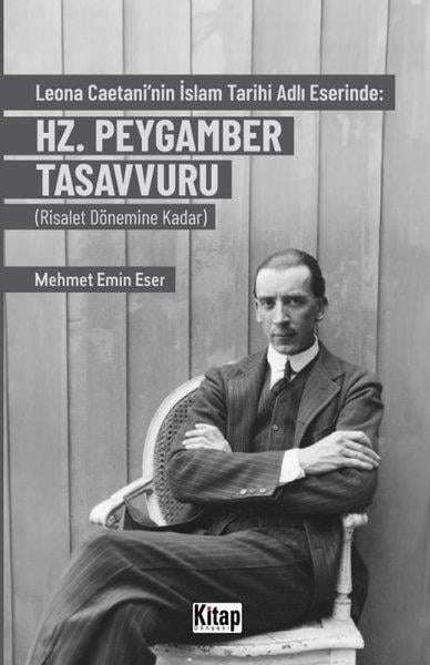 Mehmet Emin EserIslamische BücherLeona Caetani'nin İslam Tarihi Adlı Eserinde: Hz. Peygamber Tasavvuru (Risalet Dönemine Kadar)