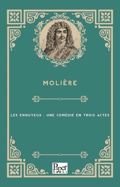 MoliereFrenchLes Ennuyeux : Une Comedie En Trois Actes