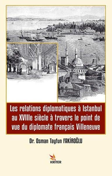 Osman Tayfun FakiroğluFrenchLes Relations Diplomatiques a Istanbul au 18e siecle a Travers le Point de vue du Diplomate Françis Villeneuve