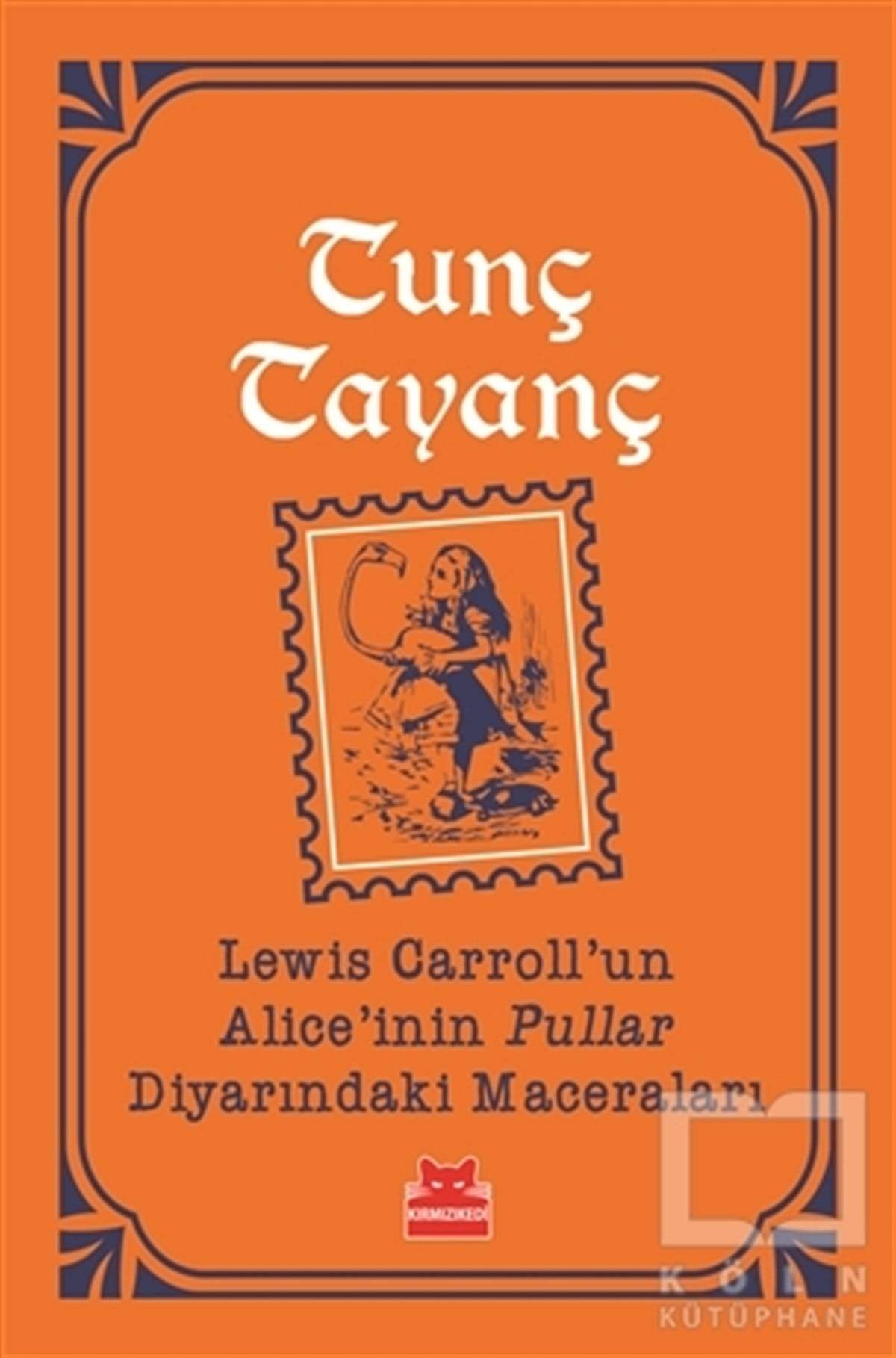 Tunç TayançRomanLewis Carroll'un Alice'inin Pullar Diyarındaki Maceraları
