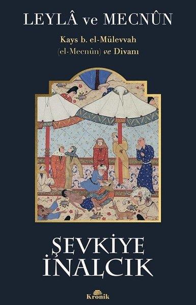 Şevkiye İnalcıkDünya TarihiLeyla ve Mecnun: Kays b. el-Mülevvah (el-Mecnun) ve Divanı