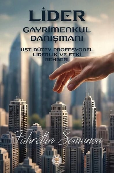 Fahrettin SomuncuYönetim / İş Geliştirme / KaliteLider Gayrimenkul Danışmanı - Üst Düzey Profesyonel Liderlik ve Etki Rehberi