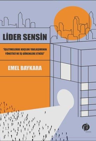 Emel BaykaraYönetim / İş Geliştirme / KaliteLider Sensin - İşletmelerde Koçluk Yaklaşımının Yönetici ve İş Görenlere Etkisi