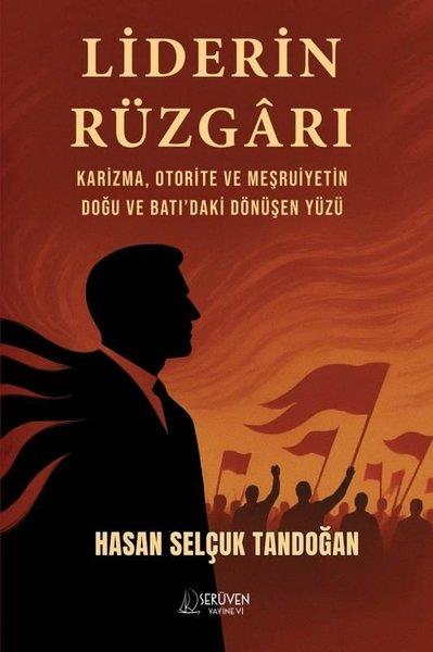 Hasan Selçuk TandoğanGenel Politika & Siyaset Bilim & Siyaset Tarihi KitaplarıLiderin Rüzgarı - Karizma Otorite ve Meşruiyetin Doğu ve Batı'daki Dönüşen Yüzü