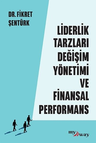 Fikret ŞentürkYönetim / İş Geliştirme / KaliteLiderlik Tarzları Değişim Yönetimi ve Finansal Performans