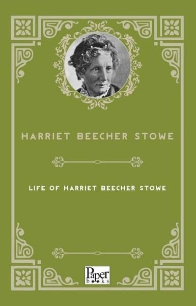 Harriet Beecher StoweBiography (History)Life of Harriet Beecher Stowe