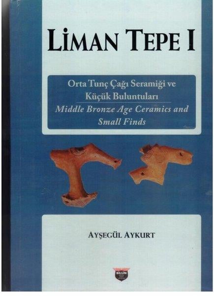 Ayşegül AykurtDiğer PrestijLiman Tepe 1 - Orta Tunç Çağı Seramiği ve Küçük Buluntuları
