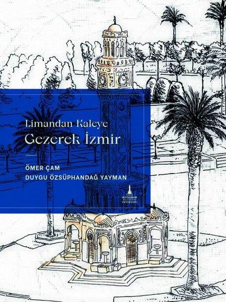 Duygu Özsüphandağ YaymanTürk Tarihi Araştırmaları KitaplarıLimandan Kaleye Gezerek İzmir