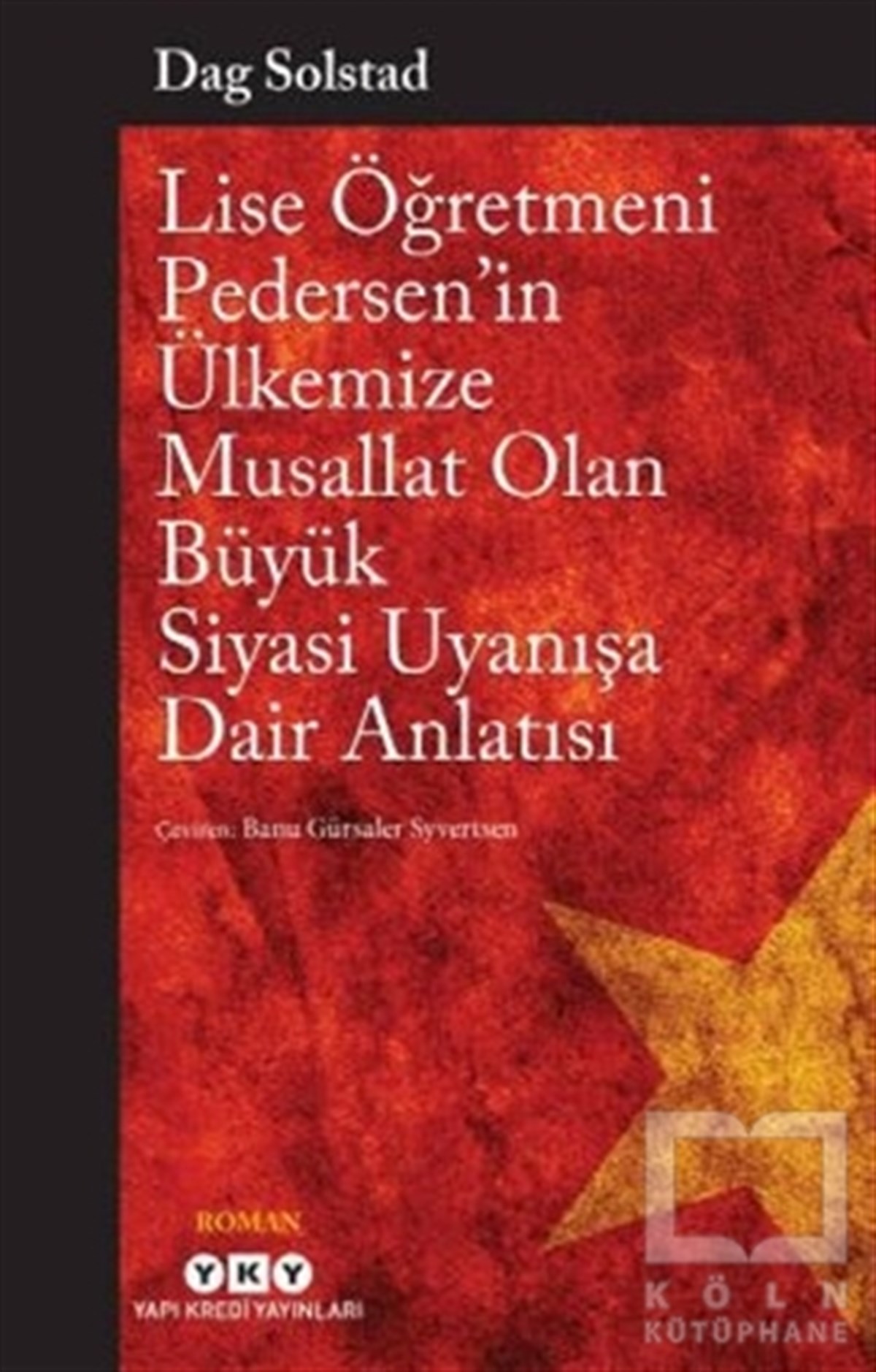 Dag SolstadTürkçe RomanlarLise Öğretmeni Pedersen’in Ülkemize Musallat Olan Büyük Siyasi Uyanışa Dair Anlatısı